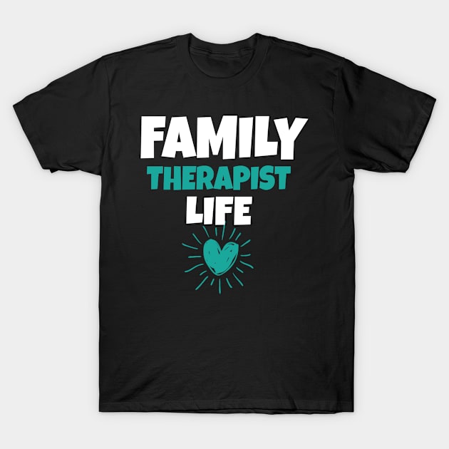 Family Therapist Life T-Shirt by Teesson